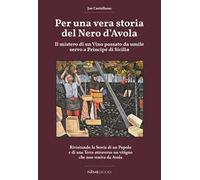 Per una vera storia del Nero d'Avola. Il mistero di un vino passato da umile servo a principe di Sicilia