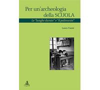 Per un'archeologia della scuola. Le «lunghe durate e il palinsesto»