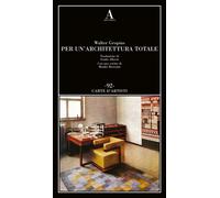 Per un'architettura totale - Gropius Walter