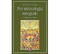 Per un'ecologia integrale. Ecologie ed ecosofia