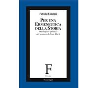 Per un'ermeneutica della storia. Ontologia e speranza nel pensiero di Ernst Bloch