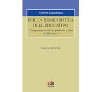 Per un'ermeneutica dell'educativo. L’insegnamento scritto (e quello non scritto) di Edda Ducci. Nuova ediz.