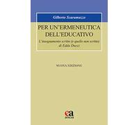 Per un'ermeneutica dell'educativo. L’insegnamento scritto (e quello non scritto) di Edda Ducci. Nuova ediz.