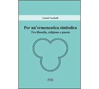 Per un'ermeneutica simbolica. Tra filosofia, religione e poesia