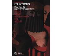 Per un'estetica del teatro. Un percorso critico. Testi di Simmel, Merleau-Ponty, Fink, Deleuze