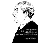 Per un'estetica della contraddizione: Julius Evola e il superamento del Dadaismo