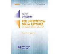Per un'estetica della tattilità. Ma esistono davvero le arti visive? Nuova ediz.