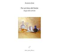 Per un'etica del limite. Elogio della sobrietà. Con «L'arte di godere di una salute perfetta» di Leonardo Lessio (1554-1623)