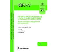 Per uno studio interdisciplinare su agricoltura e alimentazione. Atti del Convegno di inaugurazione dell'Osservatorio (Pisa, 22-23 gennaio 2010)