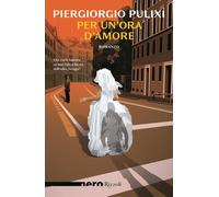 PER UN'ORA D'AMORE - PULIXI PIERGIORGIO - Rizzoli