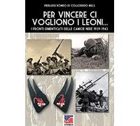 Per vincere ci vogliono i leoni ...: I fronti dimenticati delle camicie nere 1939-1943