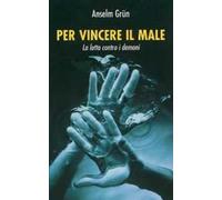 Per vincere il male. La lotta contro i demoni