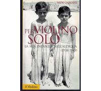 Per violino solo. La mia infanzia nell'aldiqua (1938-1945)