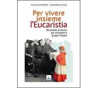 Per vivere insieme l'Eucaristia. Strumento di lavoro per animatori e gruppi liturgici