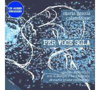 Libri Calandrone M. Grazia - Per Voce Sola. Quattro Monologhi Con 6 Disegni E 10