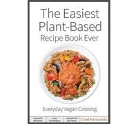 Peralta C Ferna The Easiest Plant-Based Recipe Book Ever. For Everyd (Tascabile)