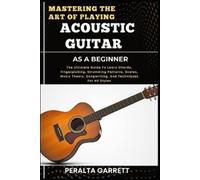 Peralta Garrett Mastering the Art of Playing Acoustic Guitar as a Be (Tascabile)
