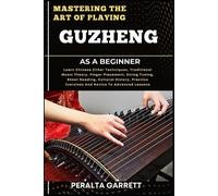 Peralta Garrett Mastering the Art of Playing Guzheng as a Beginner (Tascabile)