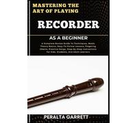 Peralta Garrett Mastering the Art of Playing Recorder as a Beginner (Tascabile)