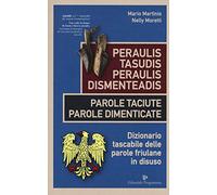 Peraulis tasudis paraulis dismenteadis-Parole taciute parole dimenticate. Dizionario tascabile delle parole friulane in disuso
