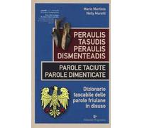Peraulis tasudis paraulis dismenteadis-Parole taciute parole dimenticate. Dizionario tascabile delle parole friulane in disuso