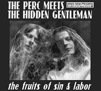 The Perc Meets the Hidden Gentleman The Fruits of Sin & Labor (CD) Album