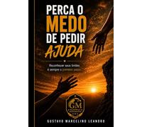PERCA O MEDO DE PEDIR AJUDA: Reconhecer seus limites é sempre o primeiro passo.