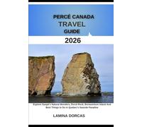 PERCÉ CANADA TRAVEL GUIDE 2026: Explore Gaspé’s Natural Wonders, Percé Rock, Bonaventure Island And Best Things to Do in Quebec’s Seaside Paradise