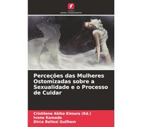 Perceções das Mulheres Ostomizadas sobre a Sexualidade e o Processo de Cuidar
