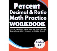 Percent, Decimal & Ratio Math Practice workbook 1300+ Exercises With Step by Step Worked Examples and Key Answers for Middle School Grades 5-9