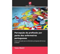 Percepção da profissão por parte dos enfermeiros portugueses: Qual é a perceção que os enfermeiros portugueses têm da sua profissão?
