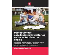 Percepção dos estudantes universitários sobre as técnicas de ensino: Abordagens, teorias, métodos e técnicas de ensino; Uma empresa para académicos destinada a promover a competência e o desempenho