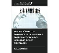 PERCEPCIÓN DE LOS FORMADORES DE DOCENTES SOBRE LA EFICACIA DEL LIDERAZGO DE LOS DIRECTORES
