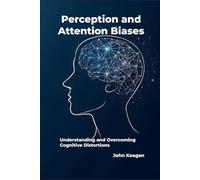 Perception and Attention Biases: Understanding and Overcoming Cognitive Distortions