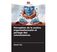 Perception de la justice organisationnelle et partage des connaissances