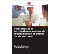 Perception de la satisfaction en matière de communication et qualité de vie au travail