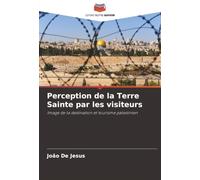 Perception de la Terre Sainte par les visiteurs: Image de la destination et tourisme palestinien
