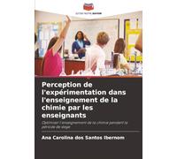 Perception de l'expérimentation dans l'enseignement de la chimie par les enseignants: Optimiser l'enseignement de la chimie pendant la période de stage