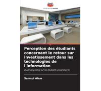 Perception des étudiants concernant le retour sur investissement dans les technologies de l'information: Étude descriptive sur les étudiants universitaires