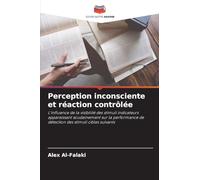 Perception inconsciente et réaction contrôlée: L'influence de la visibilité des stimuli indicateurs apparaissant soudainement sur la performance de détection des stimuli cibles suivants