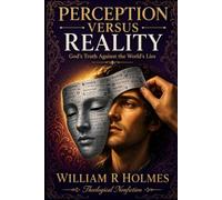 Perception versus Reality: God's Truth Against the World's Lies