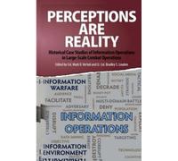 Perceptions Are Reality: Historical Case Studies of Information Operations in Large-Scale Combat Operations