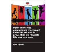 Perceptions des enseignants concernant l'identification et la prévention de l'anxiété liée aux examens