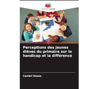 Perceptions des jeunes élèves du primaire sur le handicap et la différence