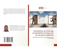 Perceptions du chômage et Possibilités d'embauche de nouveaux diplômés: Chômage et Insertion socioprofessionnelle en RD Congo