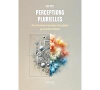 Perceptions plurielles: Pour harmoniser le prosaïque et le poétique par la pensée complexe