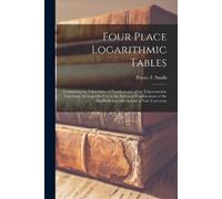Percey F (Perce Four Place Logarithmic Tables; Containing the Logari (Tascabile)