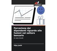 Percezione dei dipendenti riguardo alle fusioni nel settore bancario: Un caso di studio