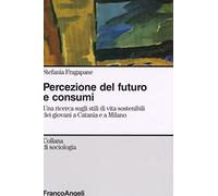 Percezione del futuro e consumi. Una ricerca sugli stili di vita sostenibili dei giovani a Catania e a Milano