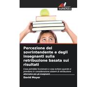 Percezione del sovrintendente e degli insegnanti sulla retribuzione basata sui risultati: Cosa potrebbe funzionare e cosa evitare quando si prendono ... retribuzione alternativi per gli insegnanti